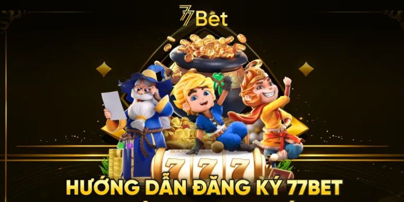 Hướng dẫn quy trình đăng ký 77Bet đơn giản, nhanh chóng Hướng dẫn quy trình đăng ký 77Bet đơn giản, nhanh chóng