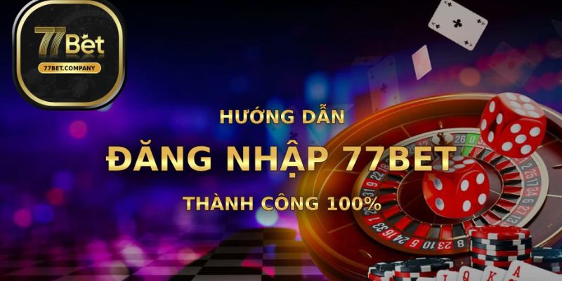 Đăng Nhập 77bet - Chi Tiết Quy Trình Thực Hiện Cho Tân Thủ Đăng Nhập 77bet - Chi Tiết Quy Trình Thực Hiện Cho Tân Thủ