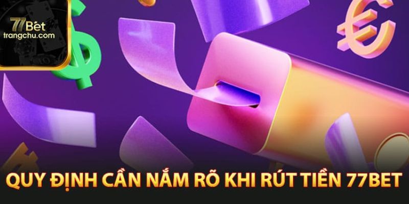 Quy trình rút rút tiền 77bet đơn giản, nhanh chóng Quy trình rút rút tiền 77bet đơn giản, nhanh chóng