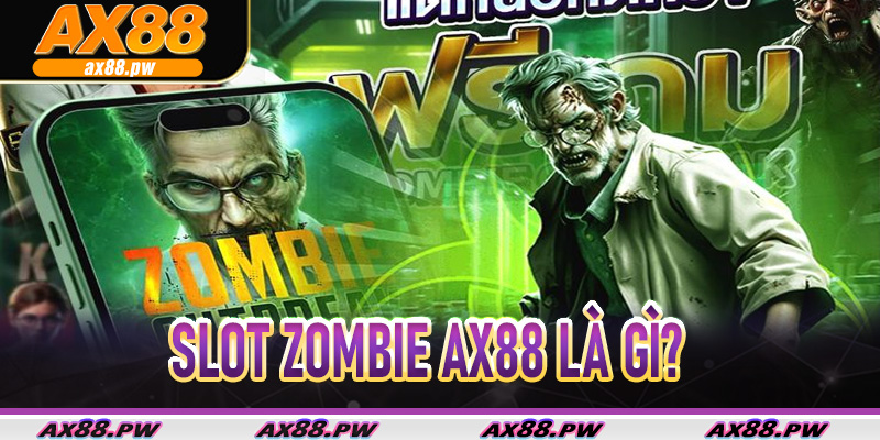 Slot Zombie Ax88 Là Gì?