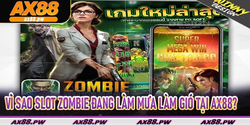 Vì sao Slot Zombie đang làm mưa làm gió tại Ax88?
