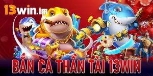Bắn cá thần tài 13Win