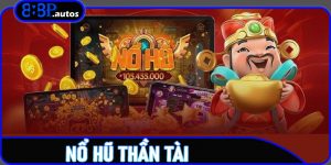 Nổ Hũ Thần Tài Là Gì? Toàn Bộ Kinh Nghiệm Chơi Thắng Lớn Tại 888P
